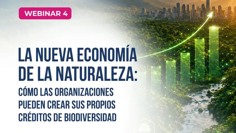 WEBINAR | ¿PUEDE LA BIODIVERSIDAD CONVERTIRSE EN UN ACTIVO PARA SU ORGANIZACIÓN?